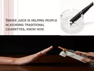 Smoke juice is helping people in avoiding traditional cigare
