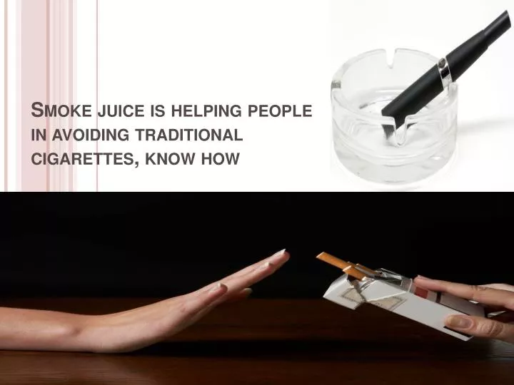 smoke juice is helping people in avoiding traditional cigarettes know how