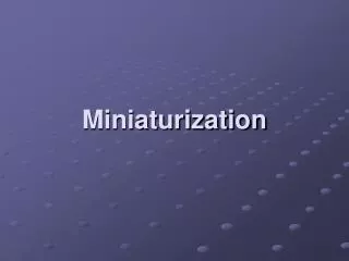 Miniaturization