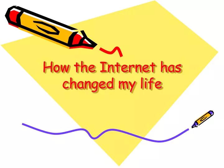 how the internet has changed my life