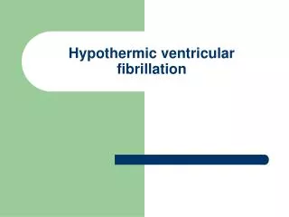 Hypothermic ventricular fibrillation