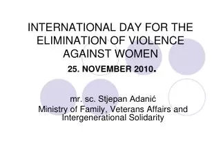INTERNATIONAL DAY FOR THE ELIMINATION OF VIOLENCE AGAINST WOMEN 25. NOVEMBER 2010 .