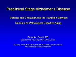 Richard J. Caselli, MD Department of Neurology, Mayo Clinic Arizona