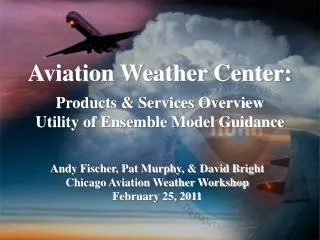 Aviation Weather Center: Products &amp; Services Overview Utility of Ensemble Model Guidance