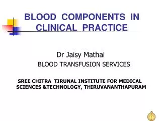 BLOOD COMPONENTS IN CLINICAL PRACTICE