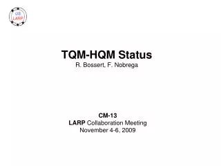 TQM-HQM Status R. Bossert, F. Nobrega