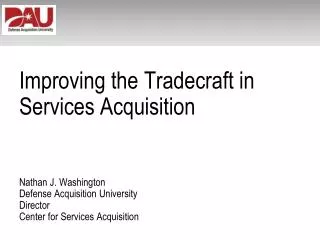 Improving the Tradecraft in Services Acquisition Nathan J. Washington