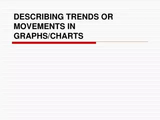 DESCRIBING TRENDS OR MOVEMENTS IN GRAPHS/CHARTS