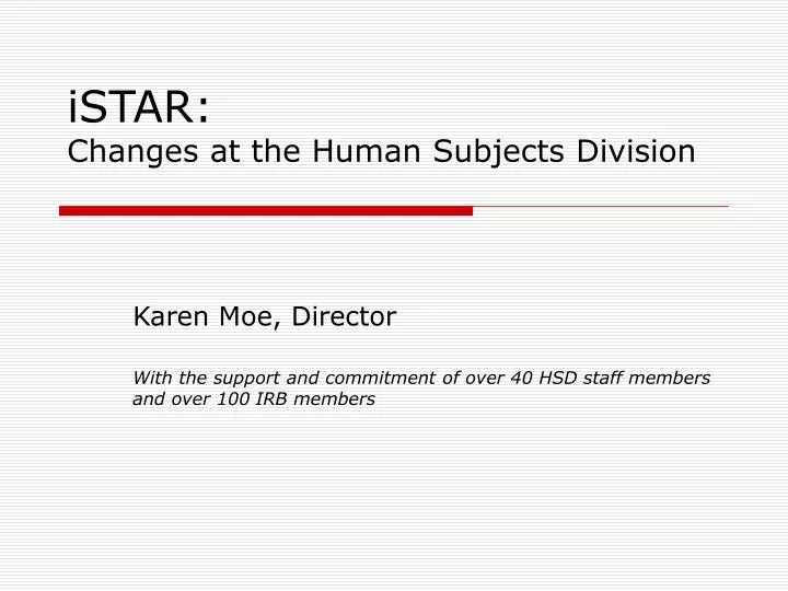 istar changes at the human subjects division