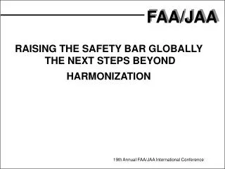 RAISING THE SAFETY BAR GLOBALLY THE NEXT STEPS BEYOND HARMONIZATION