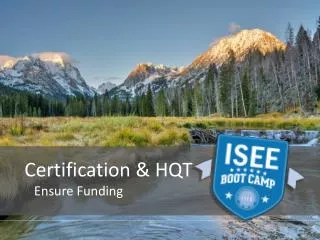 Certification &amp; HQT Ensure Funding