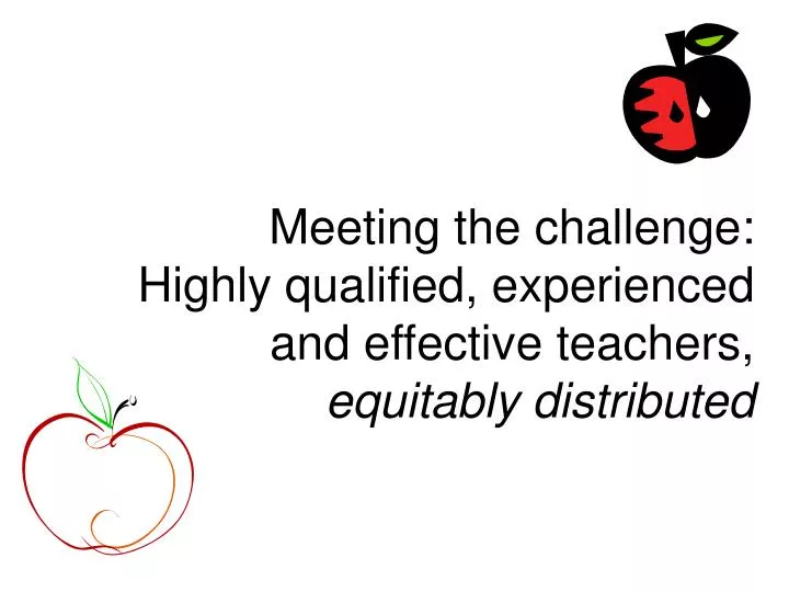 meeting the challenge highly qualified experienced and effective teachers equitably distributed