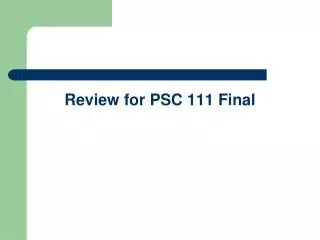 Review for PSC 111 Final