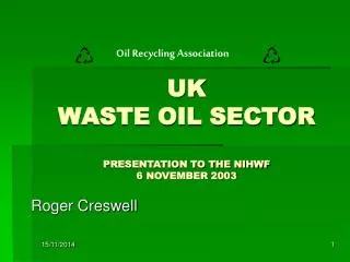 UK WASTE OIL SECTOR PRESENTATION TO THE NIHWF 6 NOVEMBER 2003