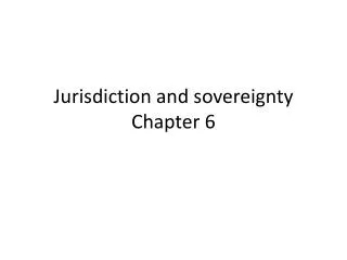 Jurisdiction and sovereignty Chapter 6