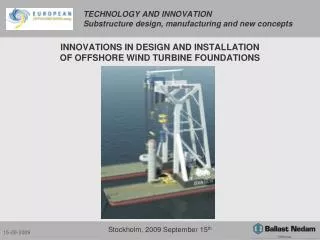 TECHNOLOGY AND INNOVATION Substructure design, manufacturing and new concepts