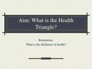 Aim: What is the Health Triangle?