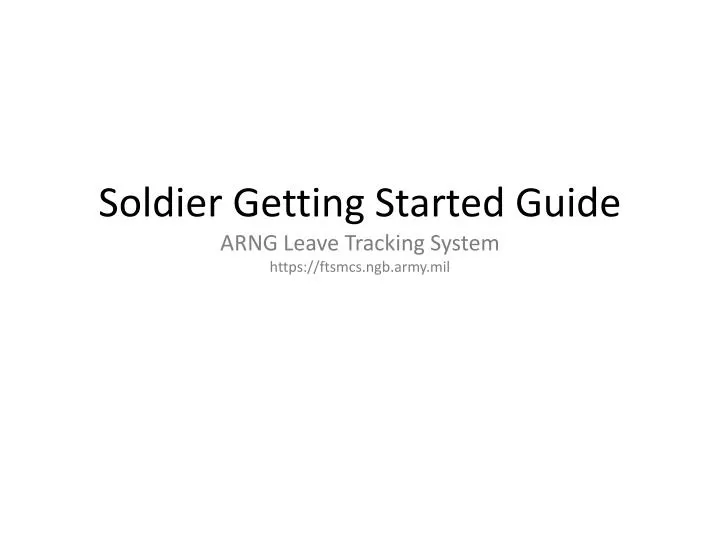 soldier getting started guide arng leave tracking system https ftsmcs ngb army mil
