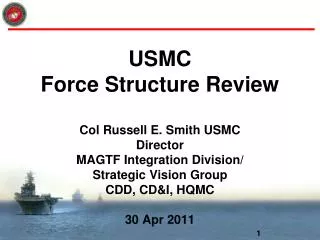 USMC Force Structure Review Col Russell E. Smith USMC Director MAGTF Integration Division/