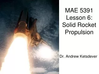 MAE 5391 Lesson 6: Solid Rocket Propulsion