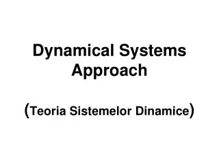 Dynamical Systems Approach ( Teoria Sistemelor Dinamice )