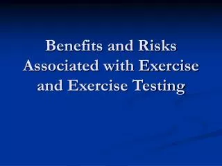 Benefits and Risks Associated with Exercise and Exercise Testing