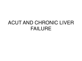 ACUT AND CHRONIC LIVER FAILURE