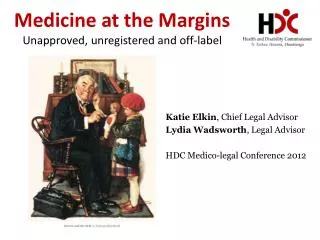 Medicine at the Margins Unapproved, unregistered and off-label
