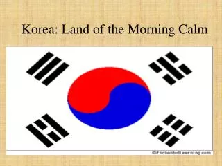 Korea: Land of the Morning Calm