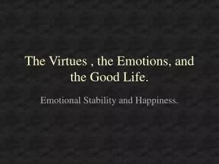 The Virtues , the Emotions, and the Good Life.