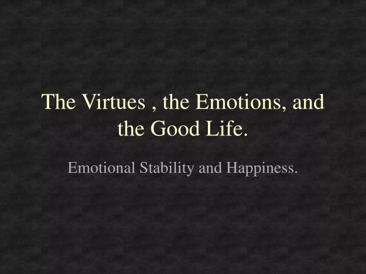 the virtues the emotions and the good life