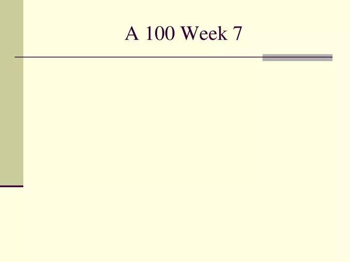 a 100 week 7