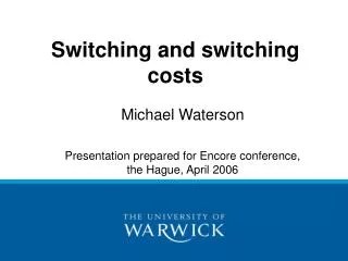 Michael Waterson Presentation prepared for Encore conference, the Hague, April 2006