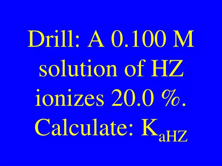 drill a 0 100 m solution of hz ionizes 20 0 calculate k ahz