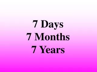 7 days 7 months 7 years