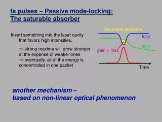 Insert something into the laser cavity that favors high intensities.