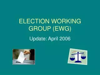 ELECTION WORKING GROUP (EWG)