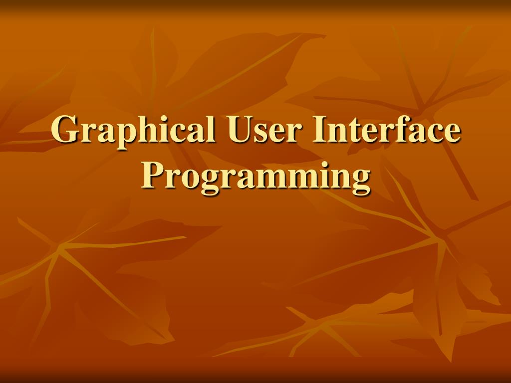 PPT - Graphical User Interface Programming PowerPoint Presentation ...