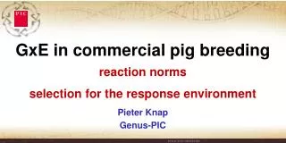 GxE in commercial pig breeding reaction norms selection for the response environment Pieter Knap