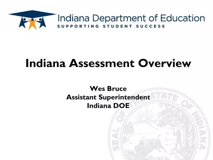 indiana assessment overview wes bruce assistant superintendent indiana doe