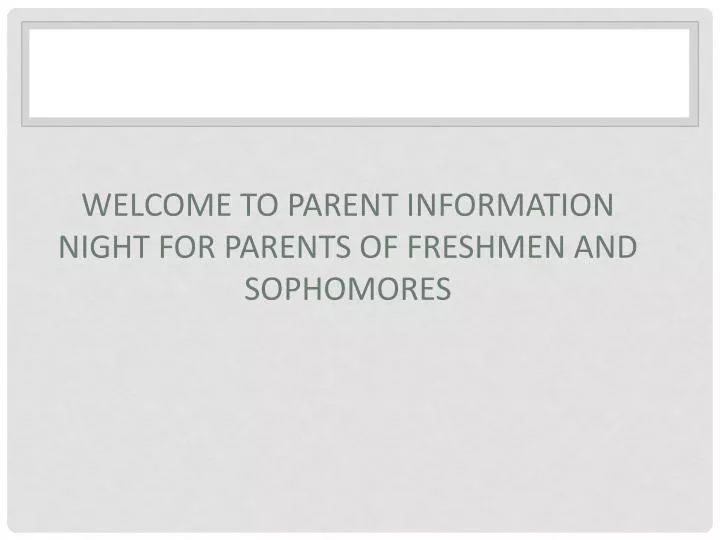 welcome to parent information night for parents of freshmen and sophomores