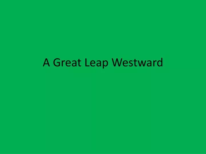 a great leap westward