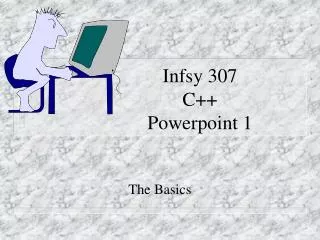Infsy 307 C++ Powerpoint 1