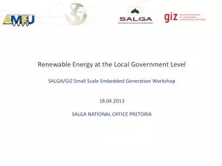 Renewable Energy at the Local Government Level SALGA/GIZ Small Scale Embedded Generation Workshop