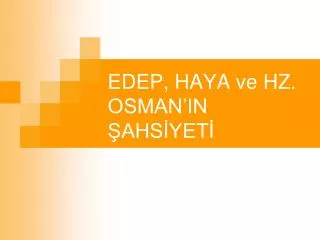 edep haya ve hz osman in ahs yet