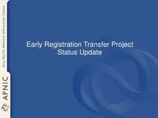 Early Registration Transfer Project Status Update