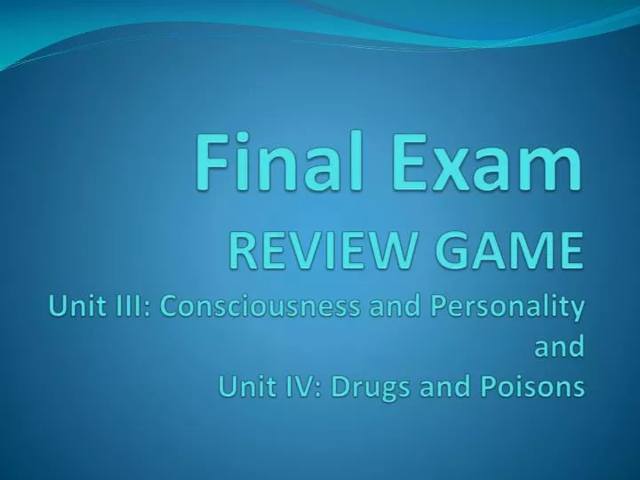 final exam review game unit iii consciousness and personality and unit iv drugs and poisons