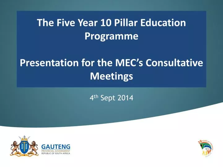 the five year 10 pillar education programme p resentation for the mec s consultative meetings