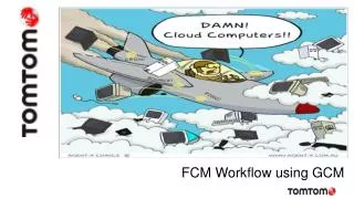 FCM Workflow using GCM