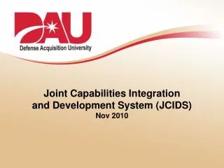 Joint Capabilities Integration and Development System (JCIDS) Nov 2010